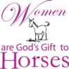 Women are God's Gift to Horses